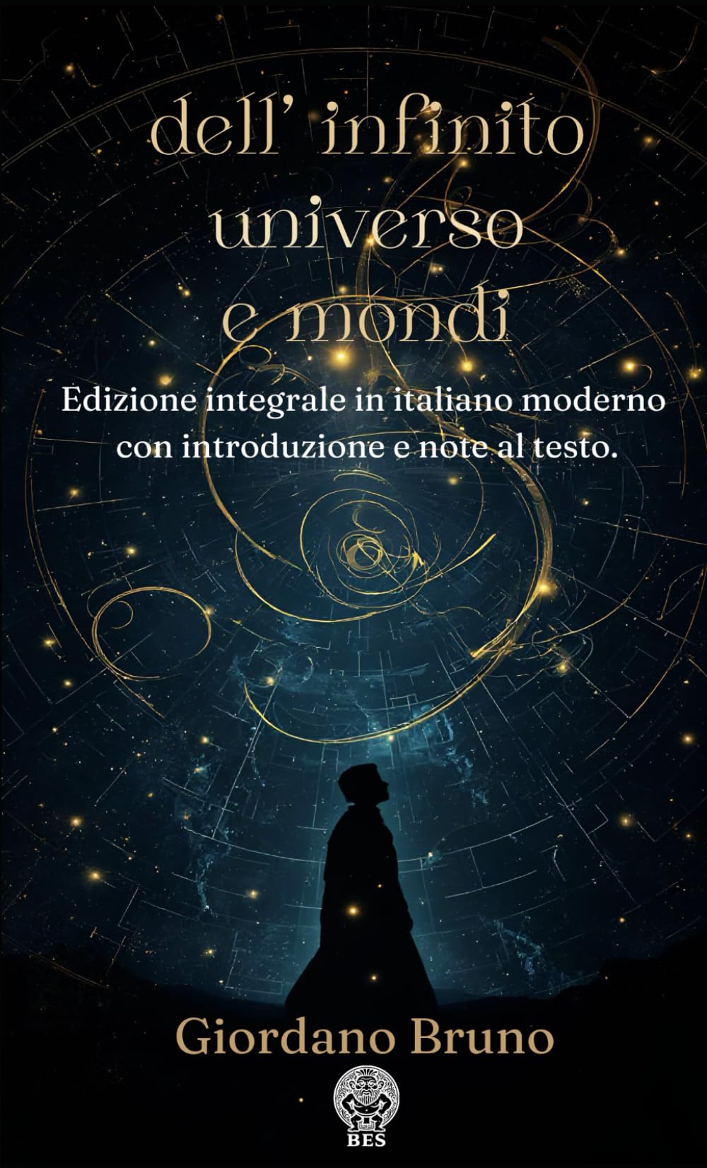 Dell'infinito, universo e mondi: Edizione integrale in italiano moderno