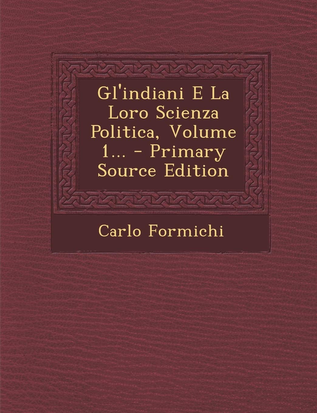 Gl'indiani E La Loro Scienza Politica, Volume 1... - Primary Source Edition