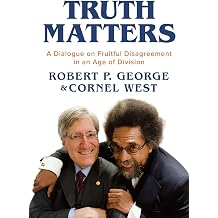 Truth Matters A Dialogue on Fruitful Disagreement in an Age of Division