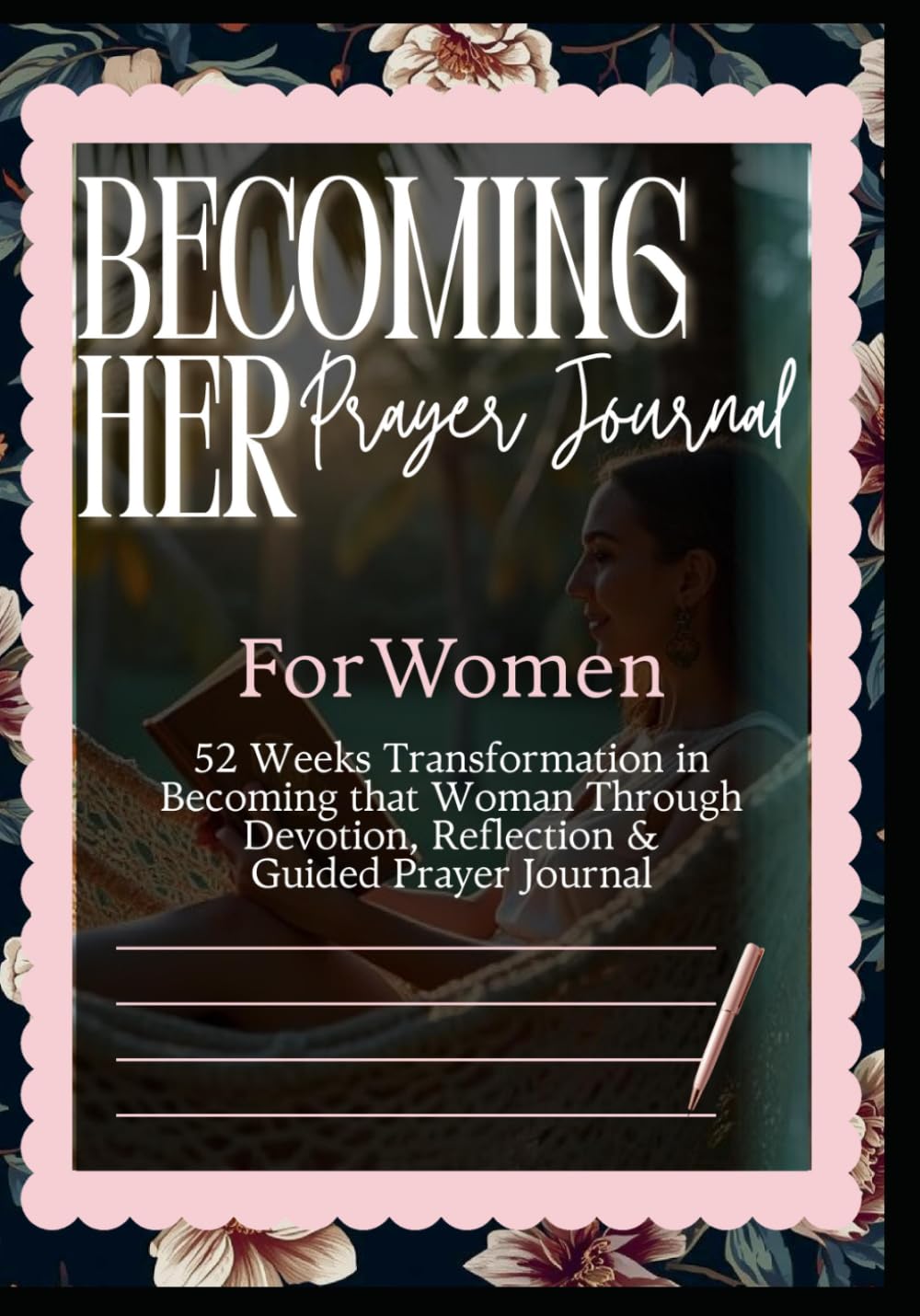 Becoming Her: A 52-Week Guided Prayer Journal for Christian Women: Spiritual Growth, Faith, Reflection & Transformation: Inspired by the Powerful Women of the Bible Who Rose Through Adversity