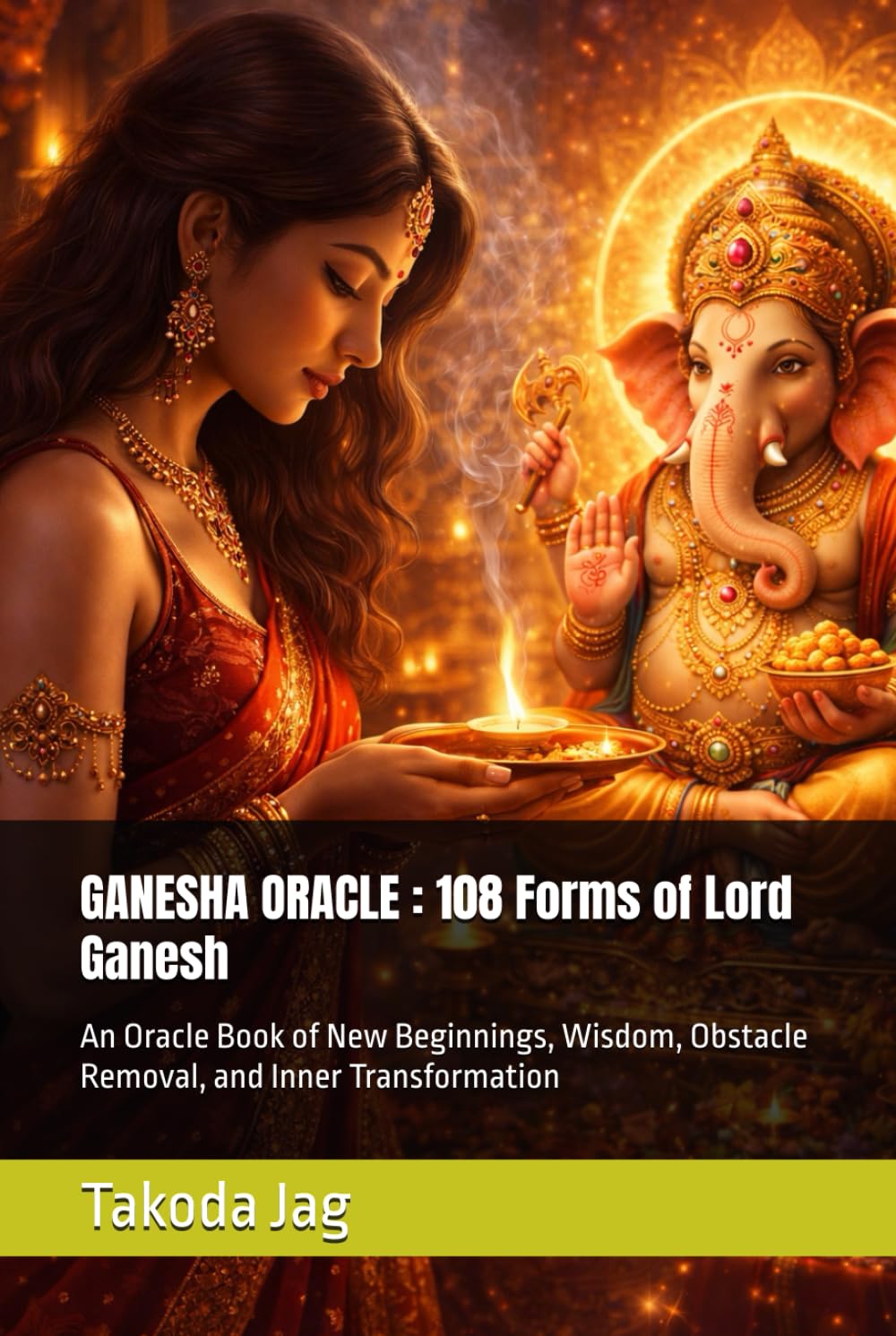 GANESHA ORACLE : 108 Forms of Lord Ganesh: An Oracle Book of New Beginnings, Wisdom, Obstacle Removal, and Inner Transformation (The Hindu Deity Oracle: 108 Sacred Forms)
