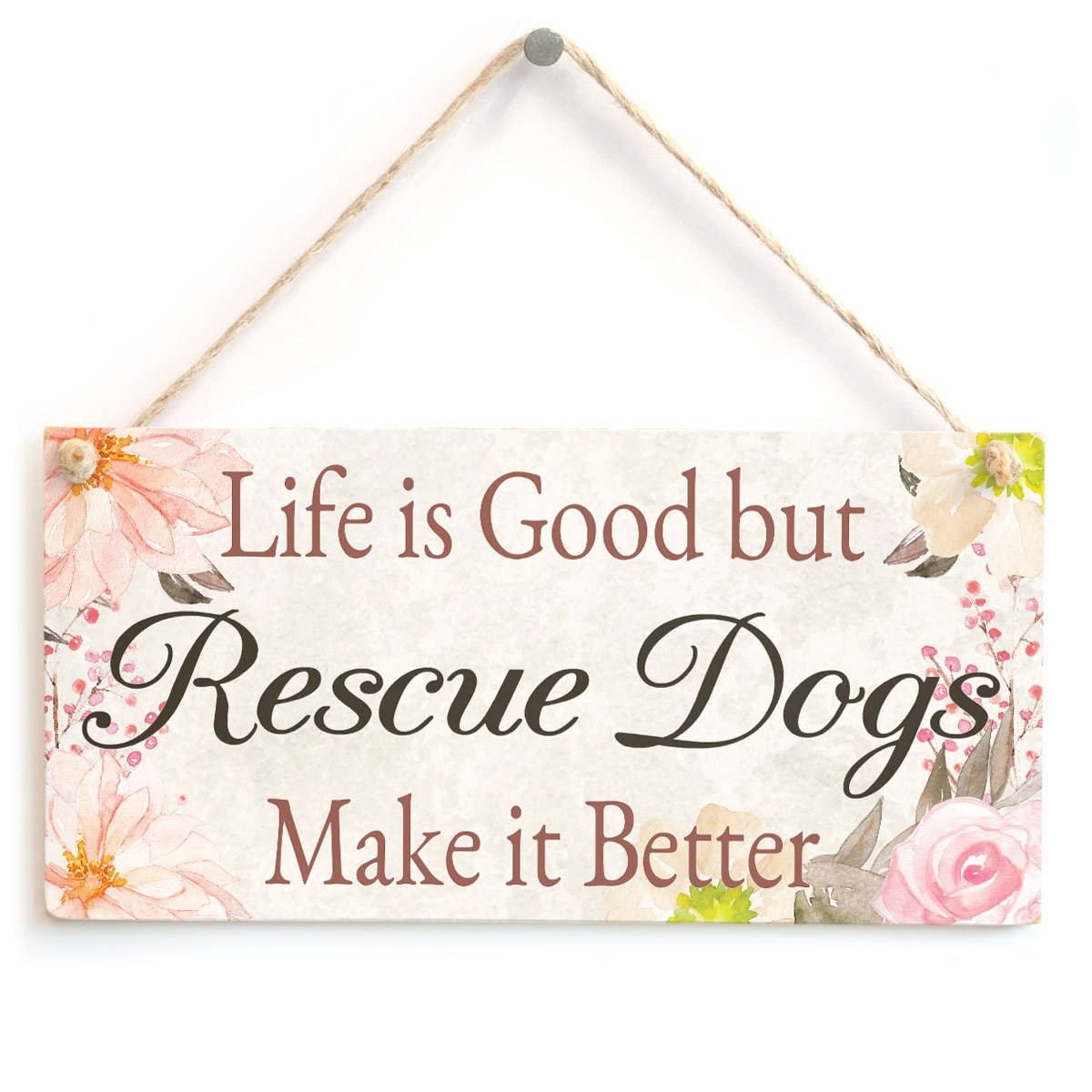 Life is Good but Rescue Dogs Make it Better - Super Cute Floral Home Accessory Gift Sign for Rescue Dog Lovers