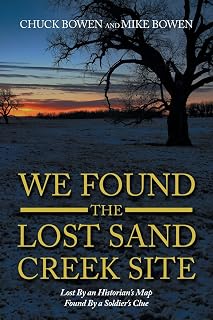We Found the Lost Sand Creek Site: Lost By an Historian’s Map Found By a Soldier’s Clue