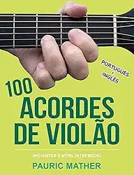 100 Acordes De Violão: Para Iniciantes e Intermediários (Livros completos para aprender violão sozinho Livro 2)