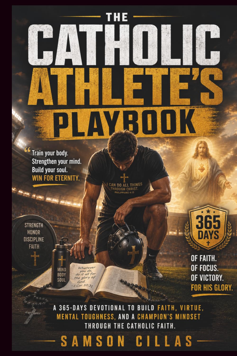 THE CATHOLIC ATHLETE'S PLAYBOOK: A 365-Days Devotional to Build Faith, Virtue, Mental Toughness, and a Champion's Mindset Through the Catholic Church