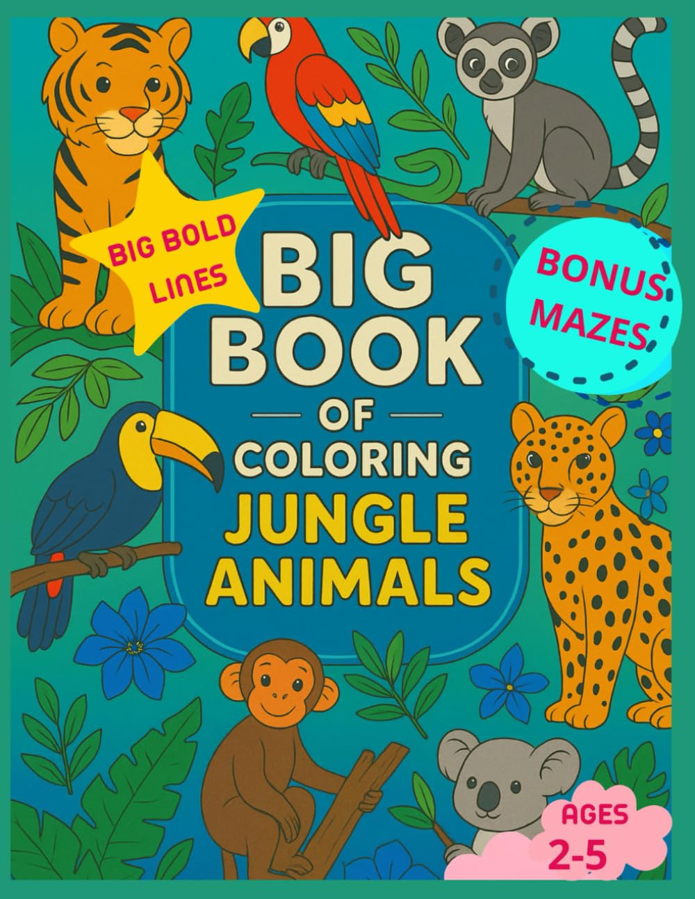 Big Book of Coloring Jungle Animals: Fun and Easy Jungle Animal Coloring Book for Toddlers Ages 2–5 with Big Bold Lines and Bonus Mazes (BiG BOOK COLORING ANIMAL SERIES)
