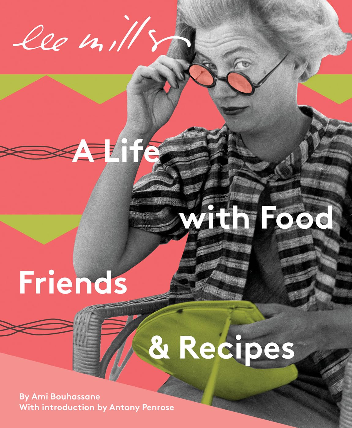 Lee Miller : A Life with Food, Friends and Recipes /anglais