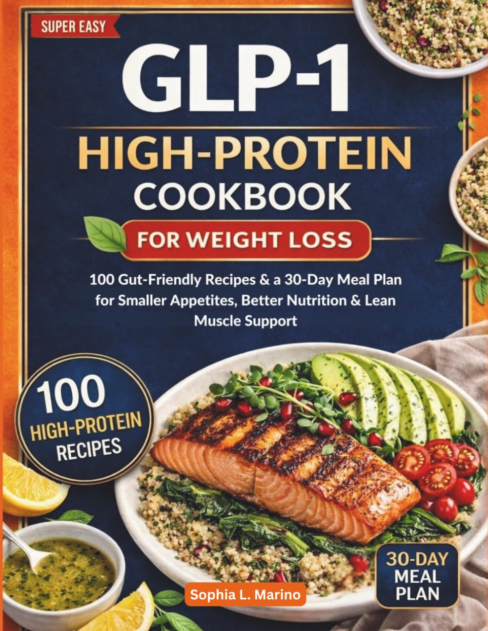 GLP-1 High-Protein Cookbook for Weight Loss: 100 Gut-Friendly Recipes and a 30-Day Meal Plan for Smaller Appetites, Better Nutrition, and Lean Muscle Support