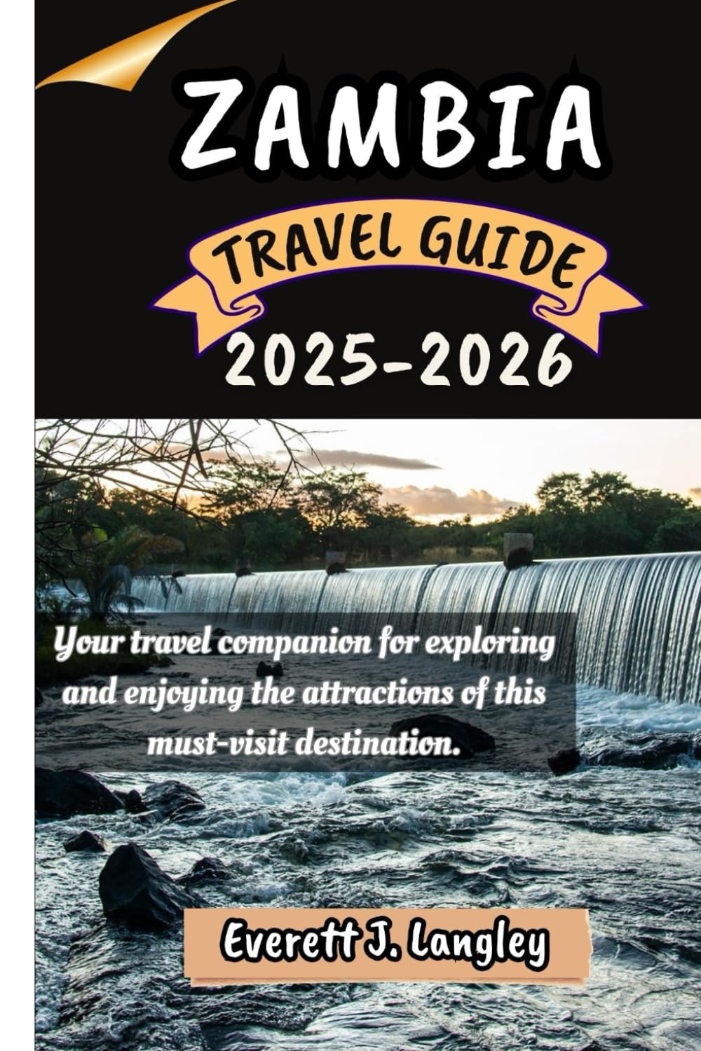 ZAMBIA TRAVEL GUIDE 2025-2026: Your travel companion for exploring and enjoying the attractions of this must-visit destination.