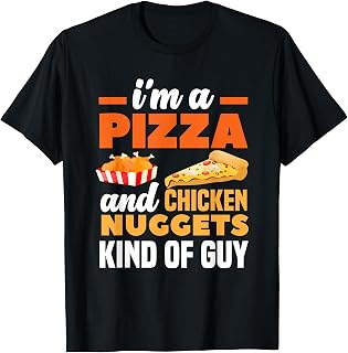 I'm A Pizza And Chicken Nuggets Kind Of Guy Funny Pizza T-Shirt