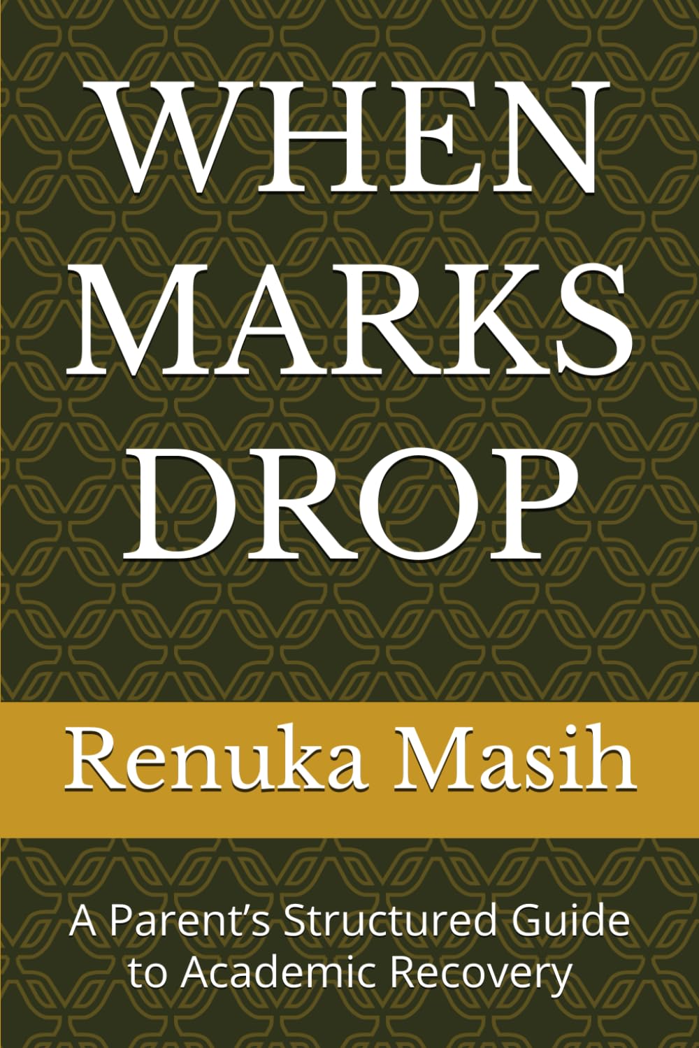 WHEN MARKS DROP: A Parent’s Structured Guide to Academic Recovery (The Confident Parent Academic Series)