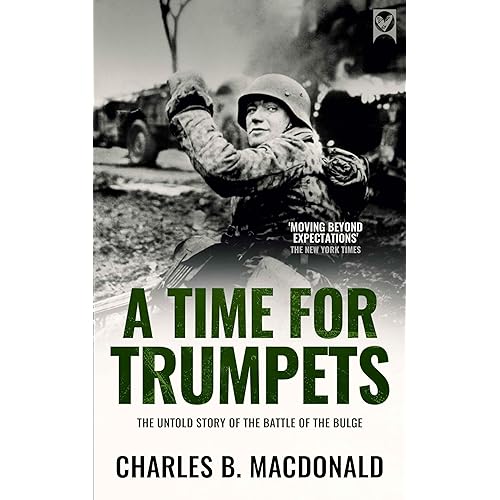 A TIME FOR TRUMPETS the untold story of the Battle of the Bulge (World War II Army Histories)