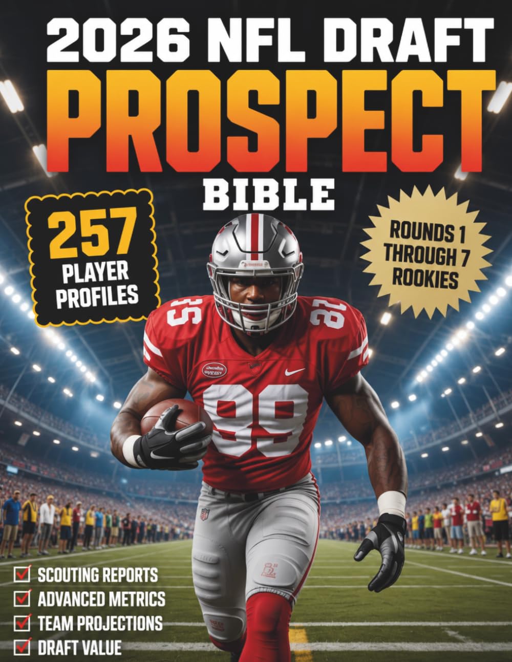 2026 NFL DRAFT PROSPECT BIBLE: 257 Player Scouting Reports, Advanced Metrics, Scheme Fits, Team Projections and Draft Value Rankings