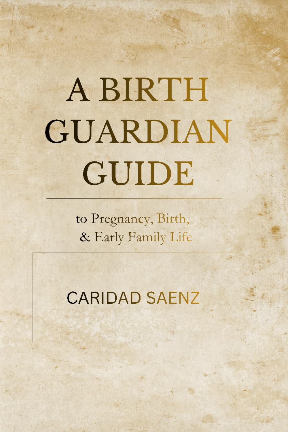 A Birth Guardian Guide to Pregnancy, Birth & Early Family Life: A Holistic Pregnancy and Childbirth Guide for Informed Decisions, Confident Birth, and Conscious Parenting      Paperback – January 22, 2026