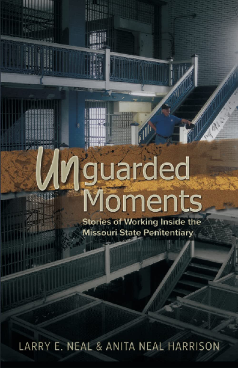 Unguarded Moments: Stories of Working Inside the Missouri State Penitentiary