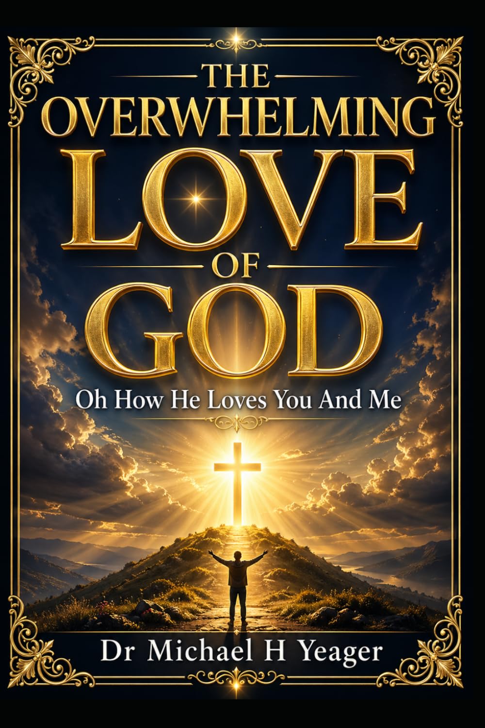 THE OVERWHELMING LOVE OF GOD: Oh How He Loves You And Me