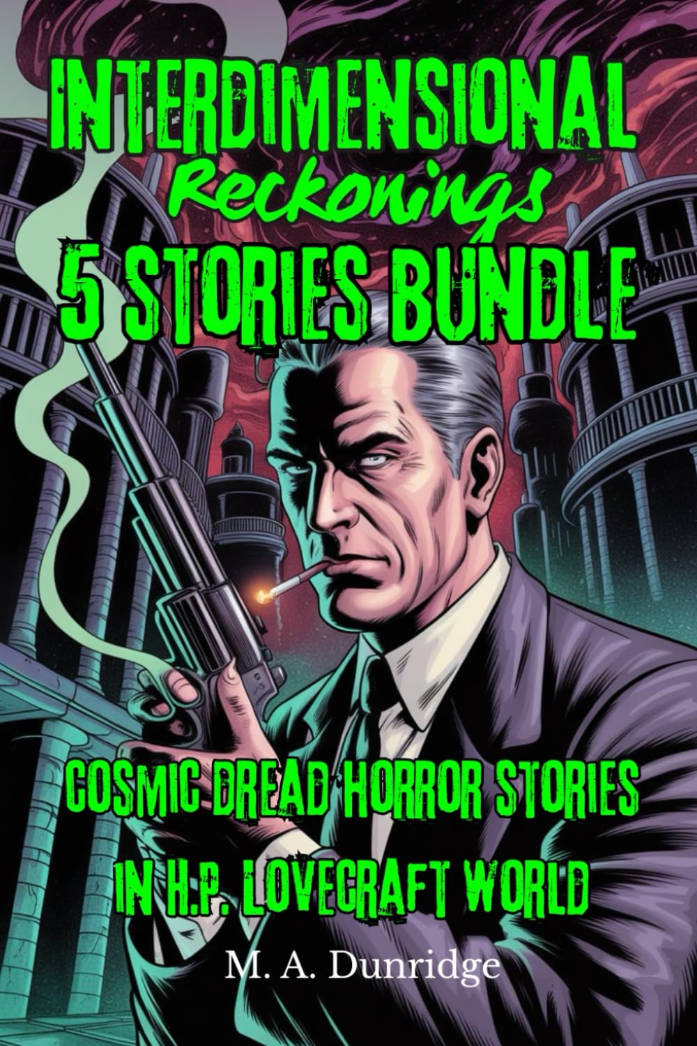 Interdimensional Reckonings: Lovecraftian Horror Tales of Smugglers, Cults, and Forgotten Debts From the Depths (Tales from Beneath)