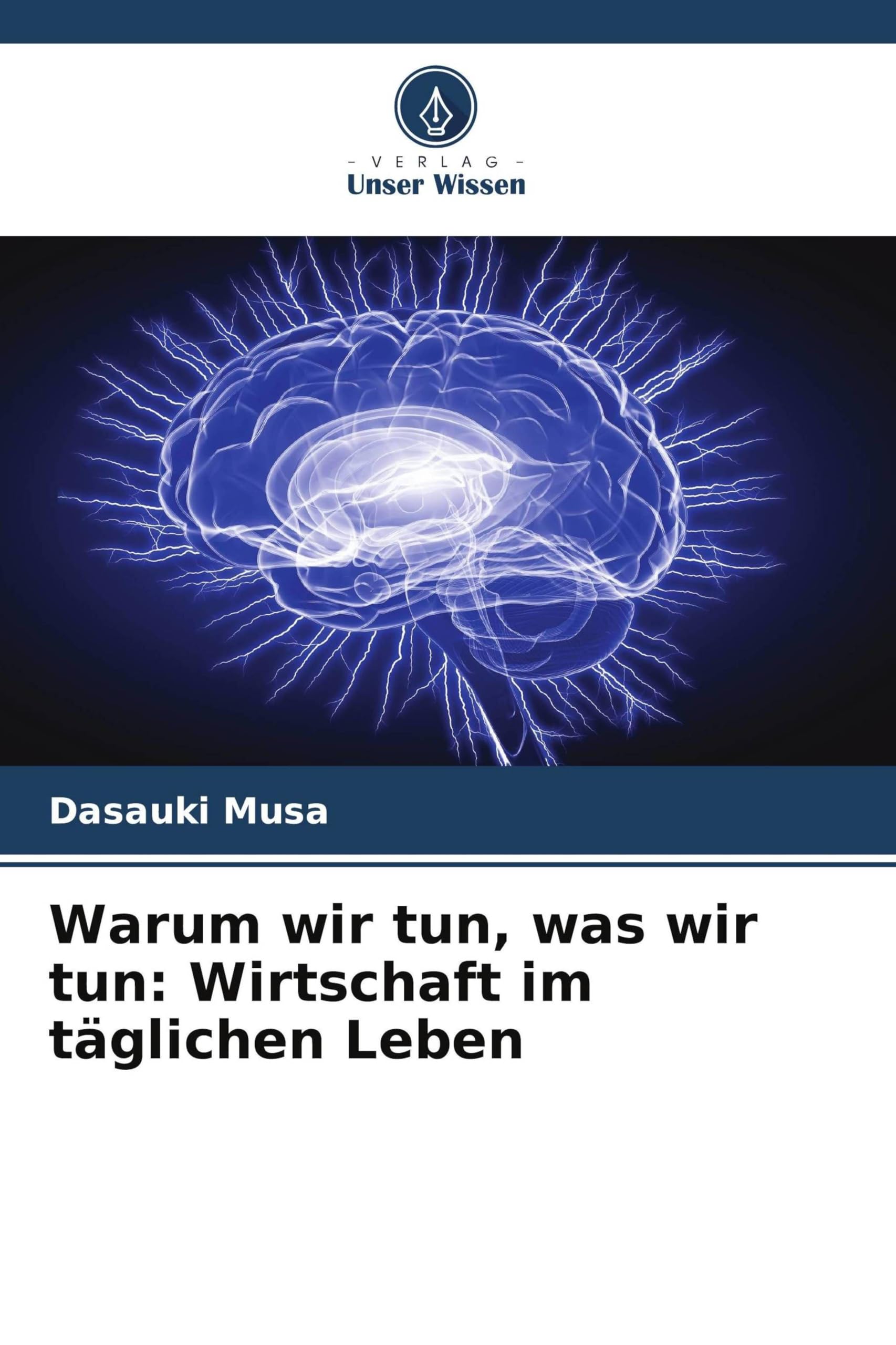 Warum wir tun, was wir tun: Wirtschaft im täglichen Leben