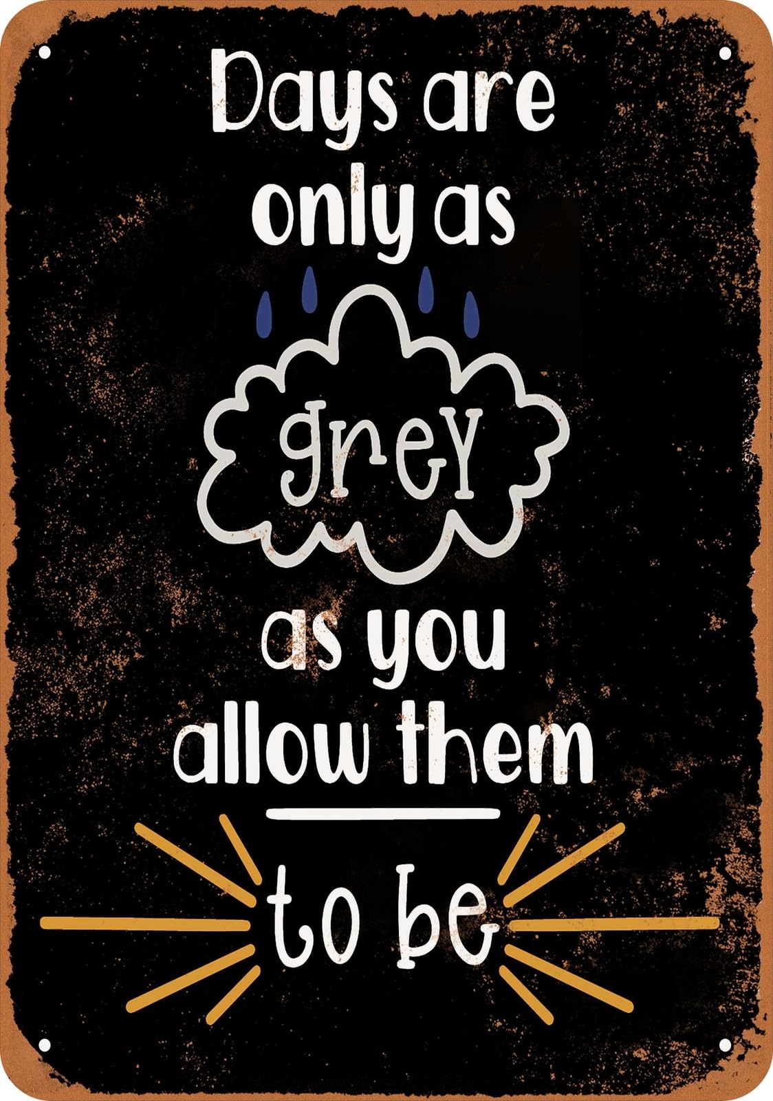 Miaomansenstore Metal Sign - Days Are Only As Grey As You Allow Them To Be 2 - Vintage Look Home Decor