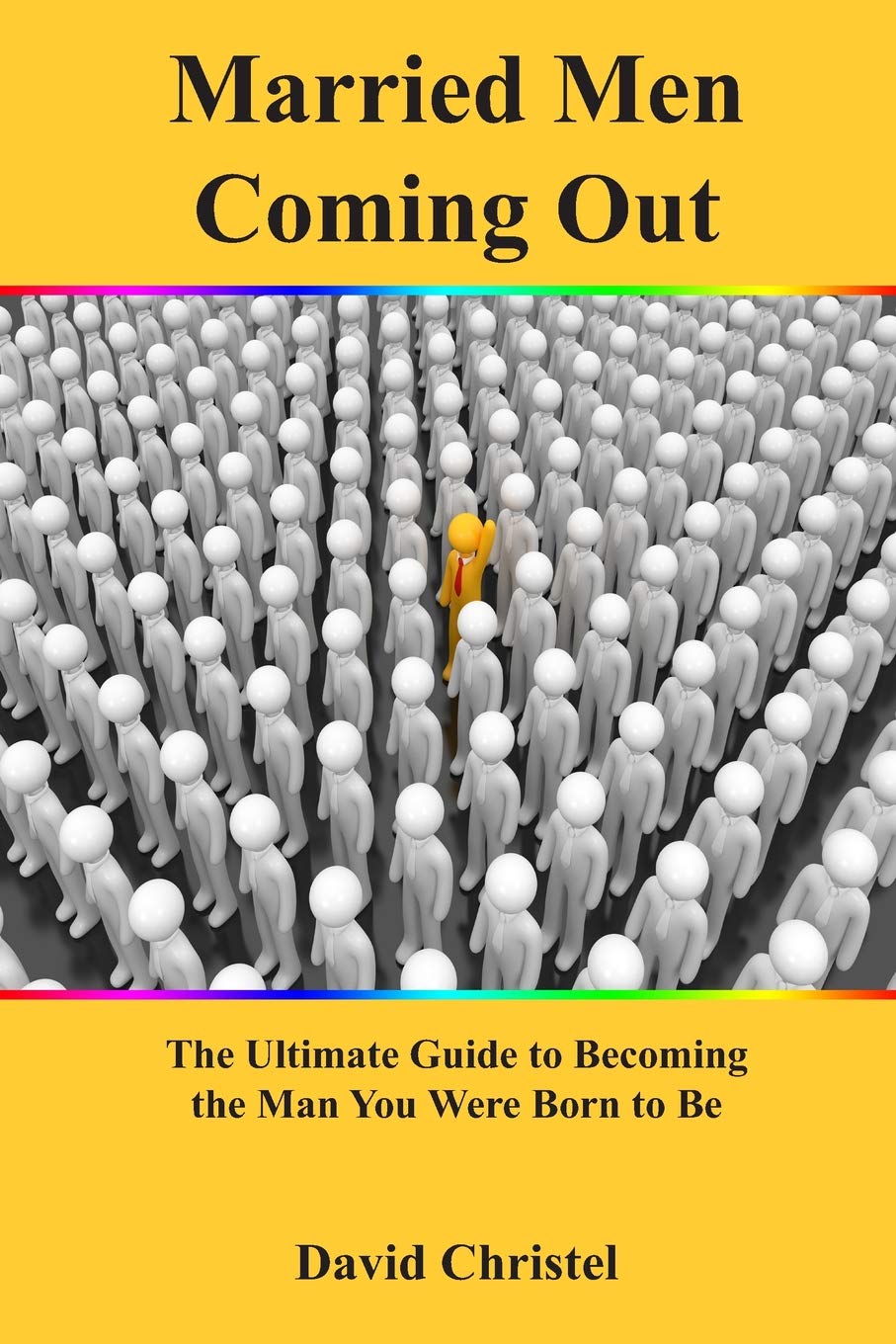 Married Men Coming Out: The Ultimate Guide to Becoming the Man You Were Born to Be