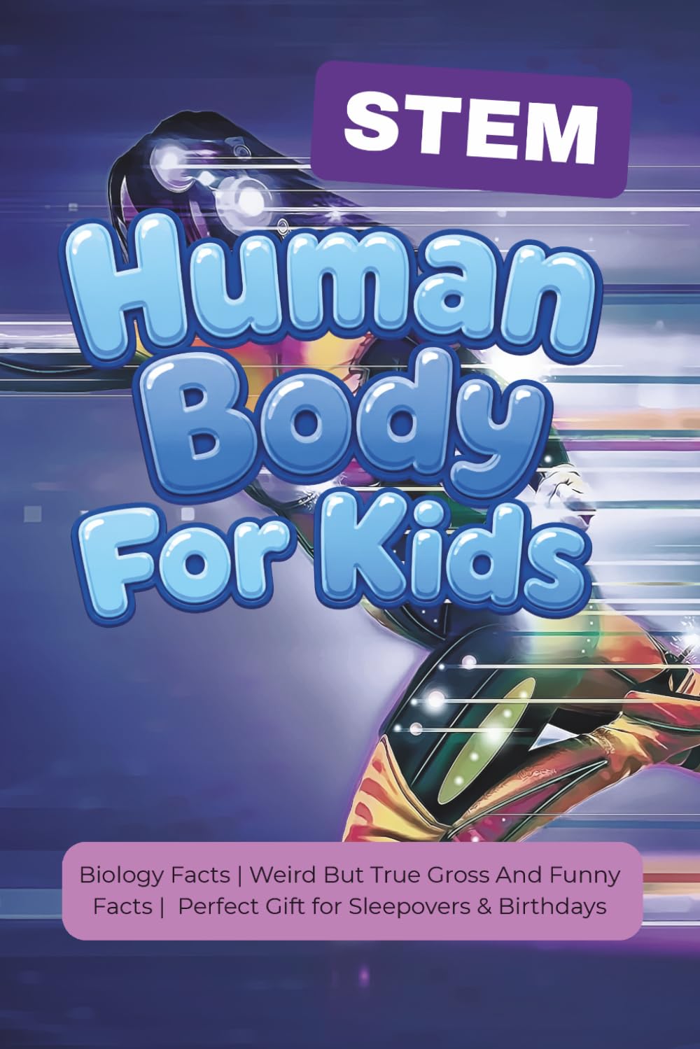 STEM Human Body For Kids: Biology Facts | Weird But True Gross And Funny Facts | Perfect Gift for Sleepovers & Birthdays
