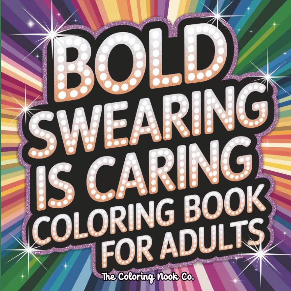 Swearing Is Caring Coloring Book for Adults: Embrace the Sass & Color Your Stress Away!