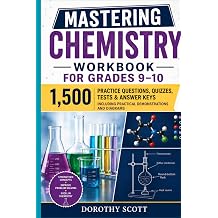 Mastering Chemistry Workbook for Grades 910 1,500 Practice Questions, Quizzes, Tests & Answer Keys Including Practical Demonstrations and Diagrams