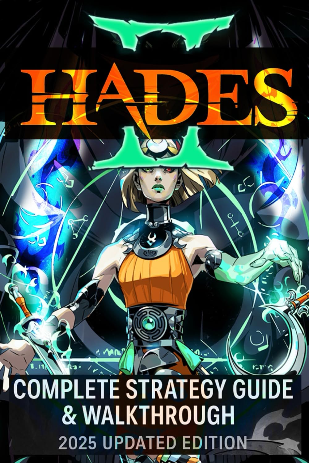 Hades 2: Complete Strategy Guide & Walkthrough 2025 Updated Edition: Quests, Weapons, Bosses, Endings & Secrets (100% Unofficial)