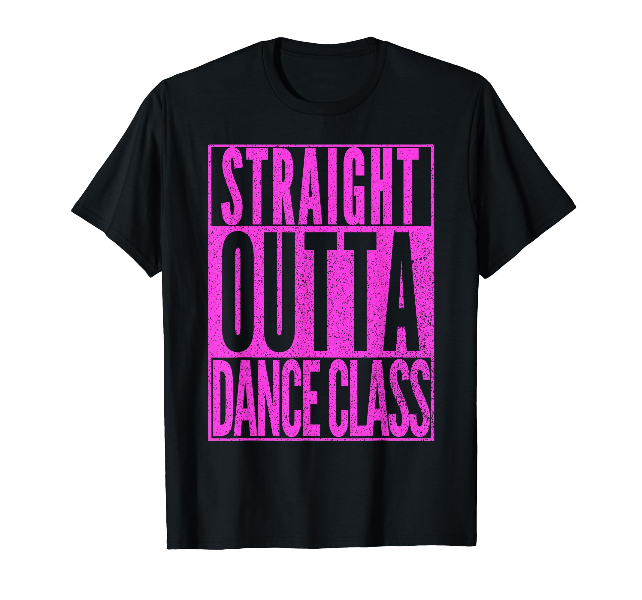 STRAIGHT OUTTA DANCE CLASS Dancer Practice DancingGift T-ShirtOEKO-TEX STANDARD 100