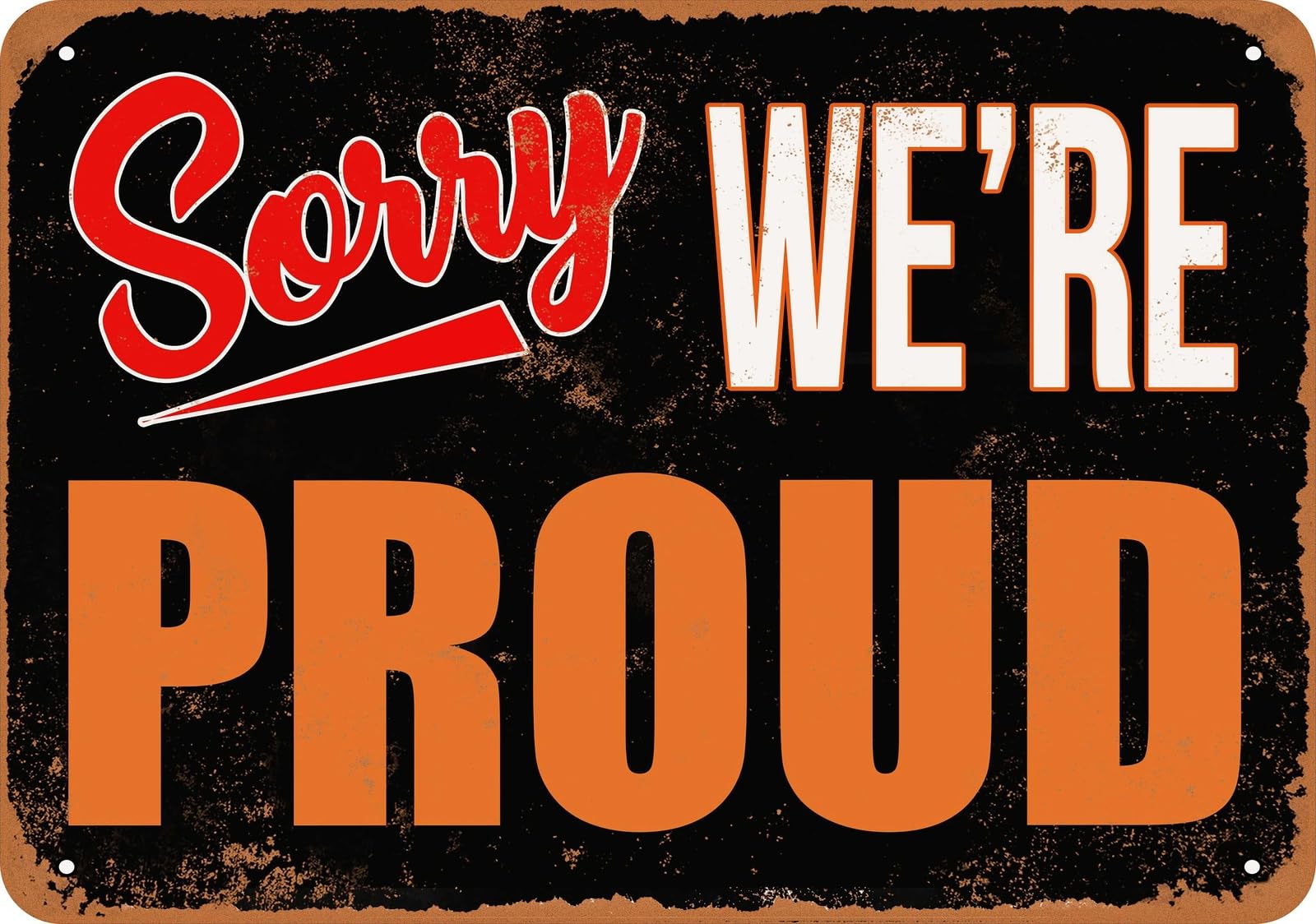 Metal Sign - SORRY, WE'RE PROUD - Vintage Look home decor