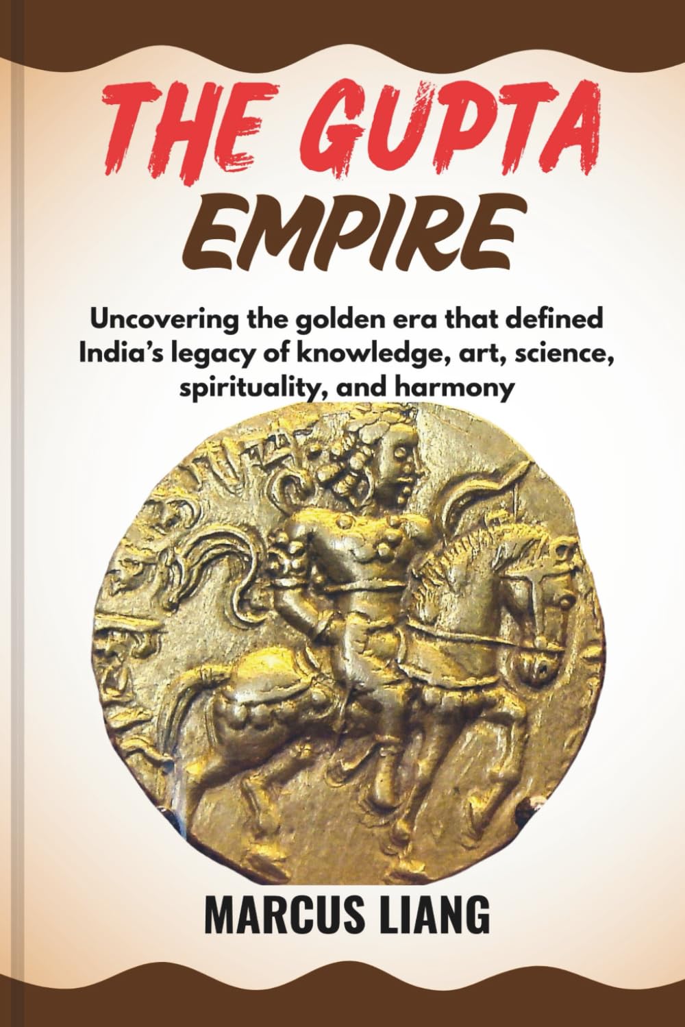 THE GUPTA EMPIRE: Uncovering the golden era that defined India’s legacy of knowledge, art, science, spirituality, and harmony