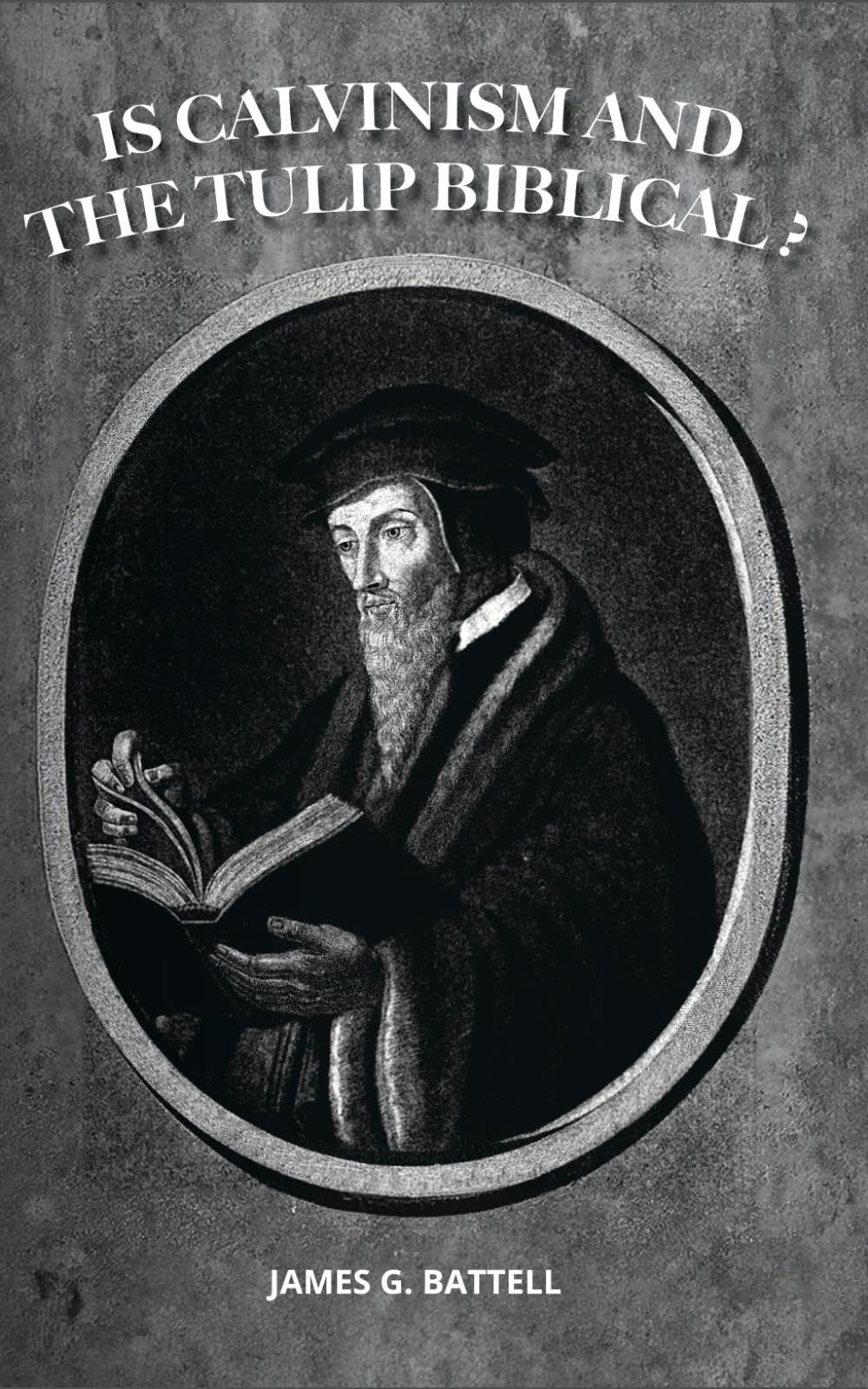 Is Calvinism And The TULIP Biblical?