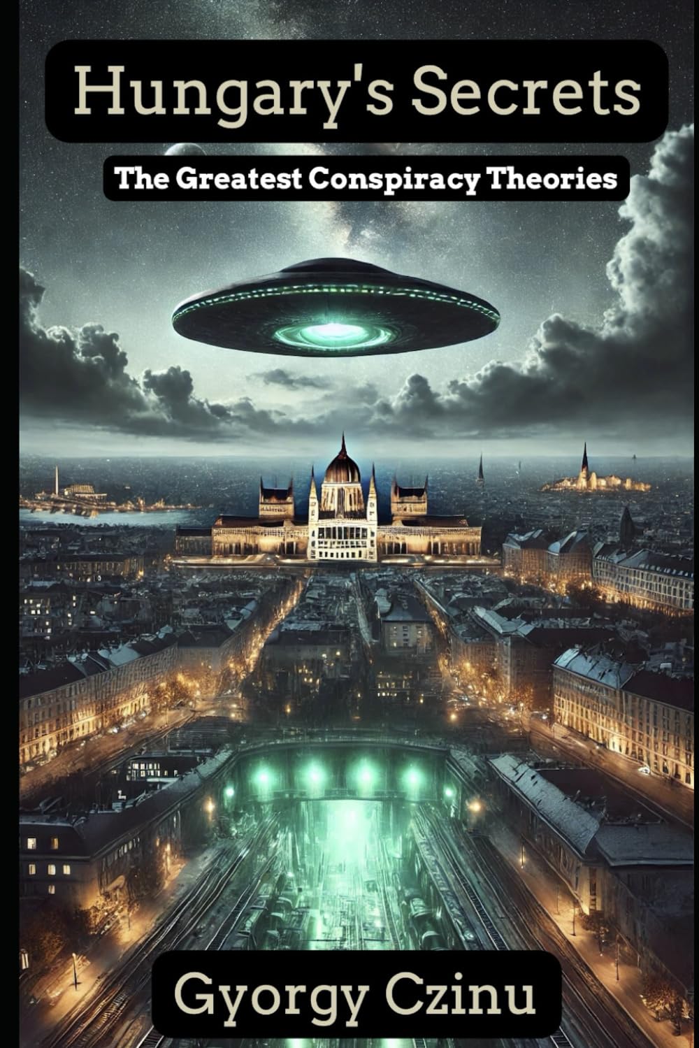 Hungary's Secrets: The Greatest Conspiracy Theories (Hidden Truths: Government Secrets & Conspiracies)