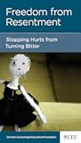 Freedom from Resentment: Stopping Hurts from Turning Bitter