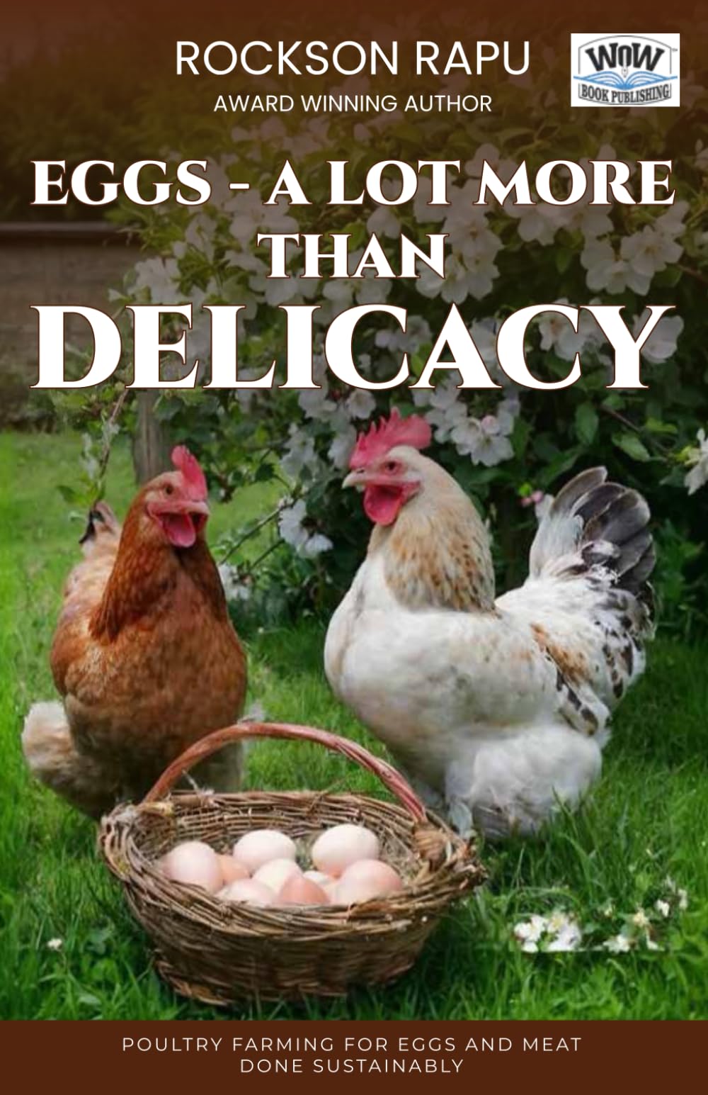 EGGS - A LOT MORE THAN DELICACY: Poultry Farming for Eggs and Meat, done sustainably