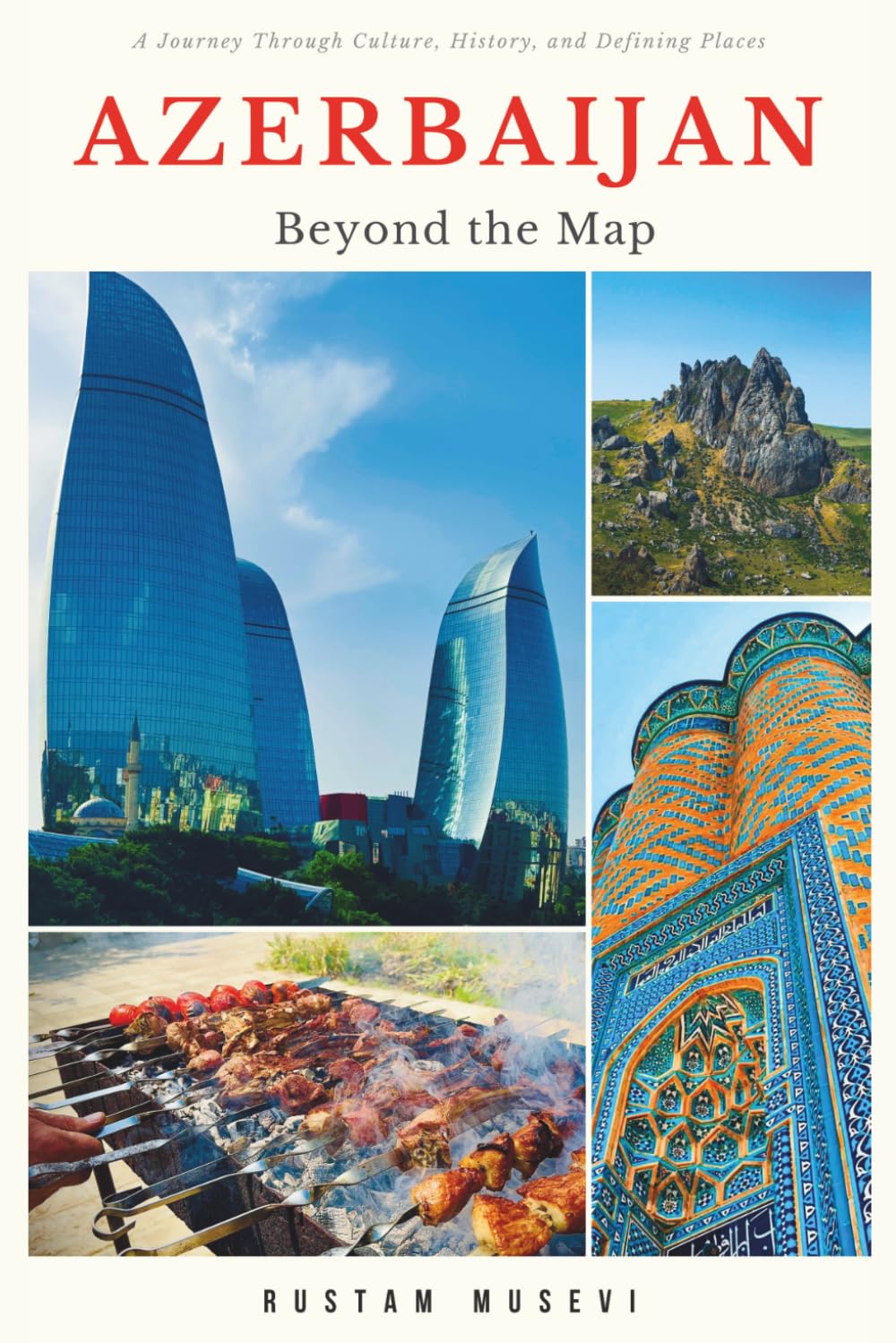 Azerbaijan: Beyond the Map: Journeys Through Culture, History, and Defining Places