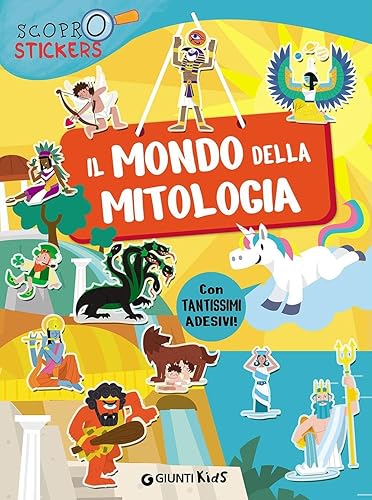 Il mondo della mitologia. Con adesivi. Ediz. illustrata