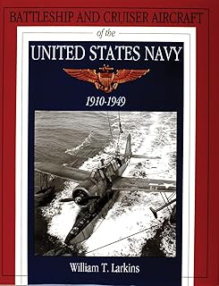Battleship and Cruiser Aircraft of the United States Navy 1910-1949 (Schiffer Military History)