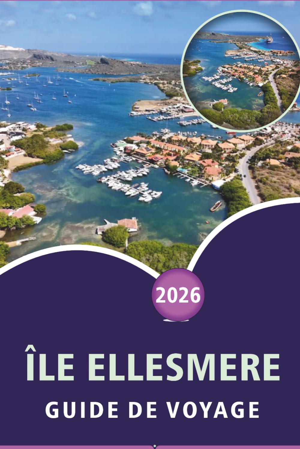 ÎLE ELLESMERE GUIDE DE VOYAGE 2026: Découvrez les principales attractions, sites historiques, trésors cachés, cuisine locale, cartes, festivals, ... pratiques pour tous les voyageurs du Canada.