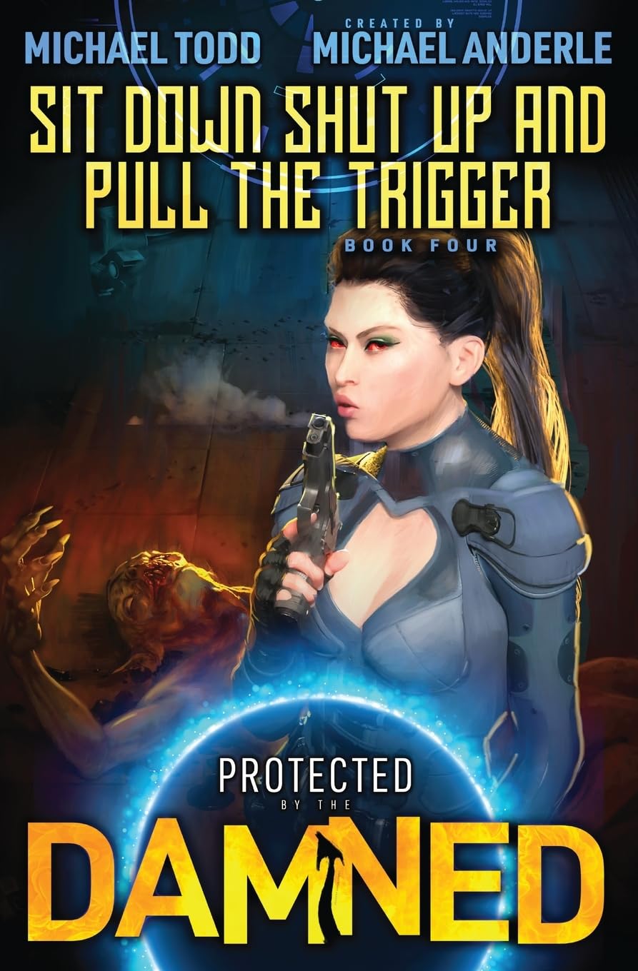 Sit Down Shut Up and Pull The Trigger: Protected by the Damned Book 4