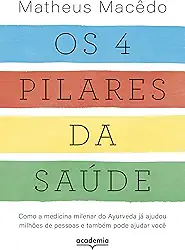 Os 4 pilares da saúde: Como a medicina milenar do Ayurveda já ajudou milhões de pessoas e também pode ajudar você