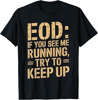 EOD: If You See Me Running, Try to Keep Up Funny EOD T-Shirt