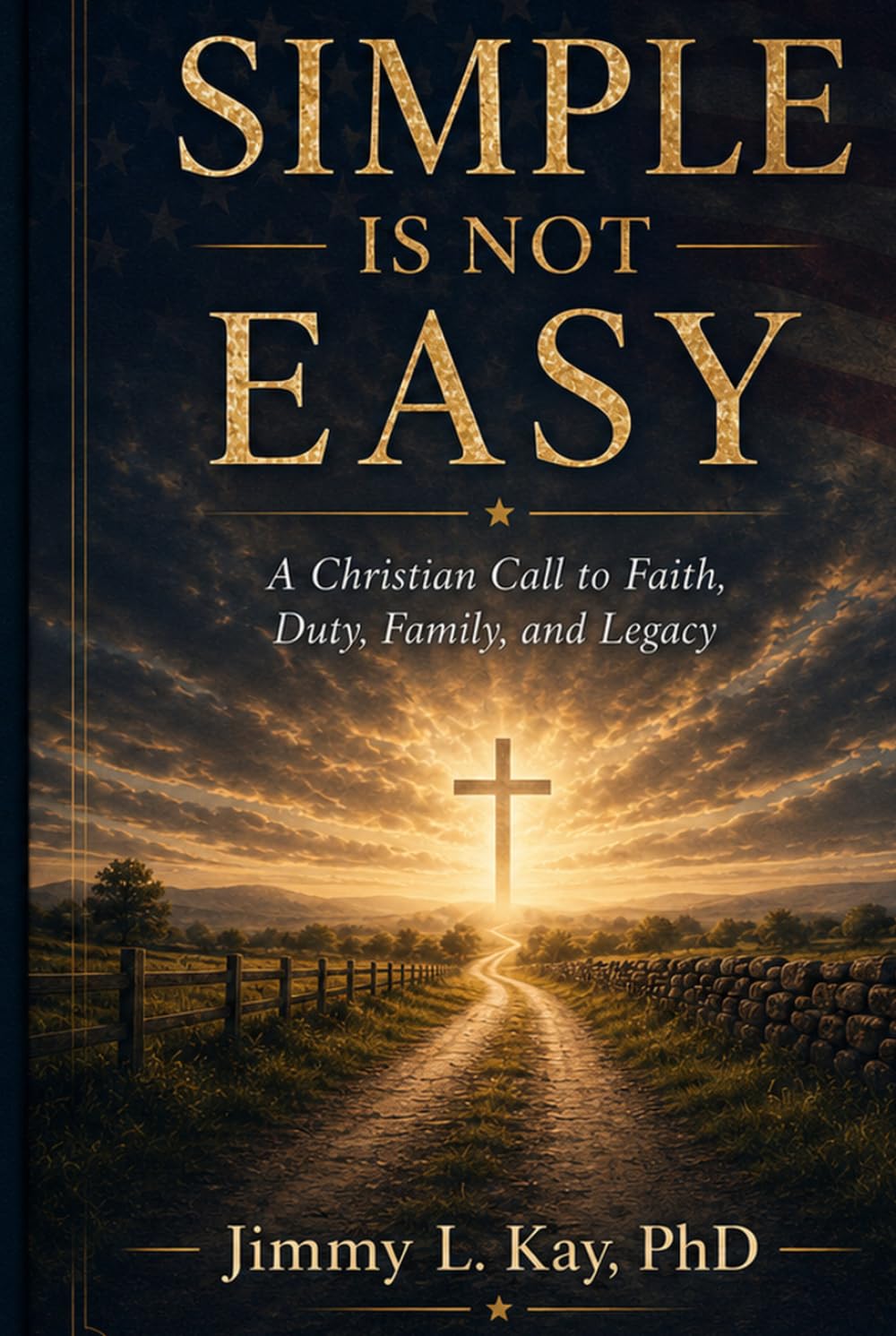 Simple is Not Easy: A Christian call to Faith, Character, Family, and Legacy