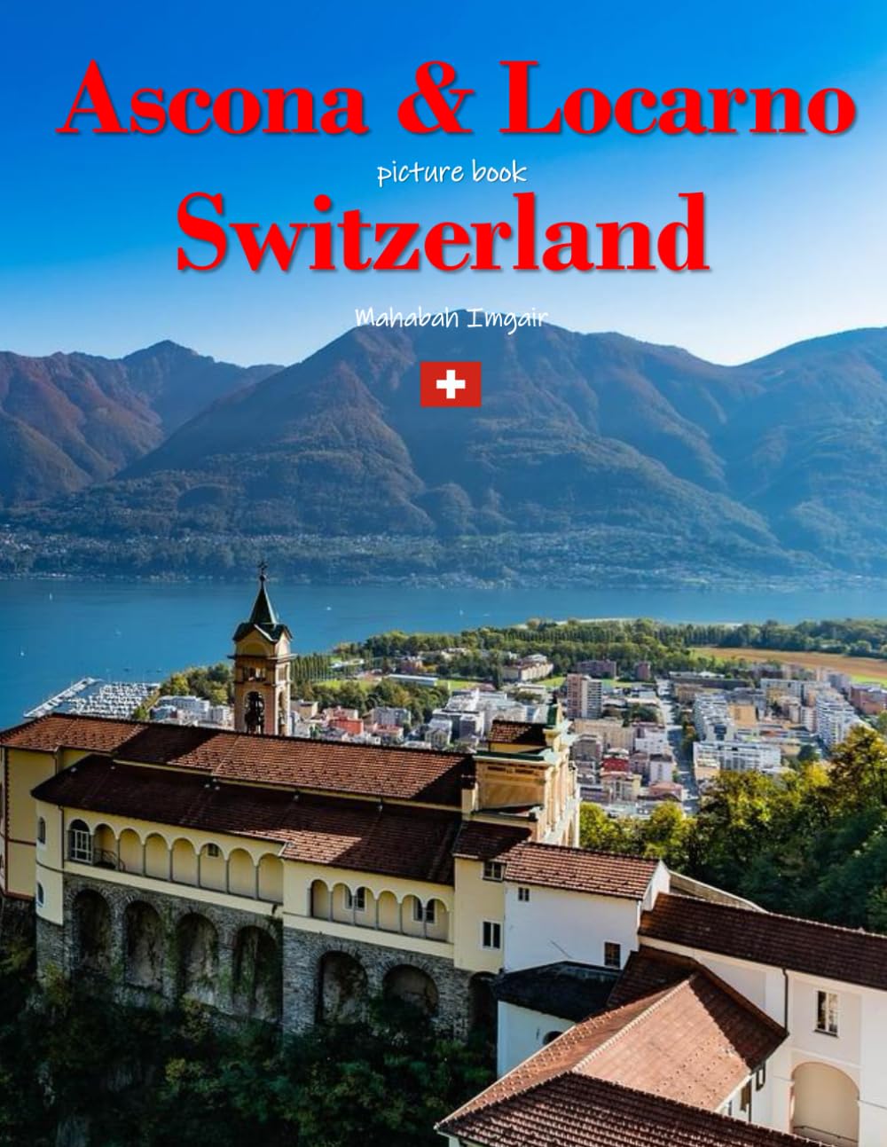 Ascona & Locarno Switzerland: A Timeless Visual Journey — A Coffee Table Photo Collection