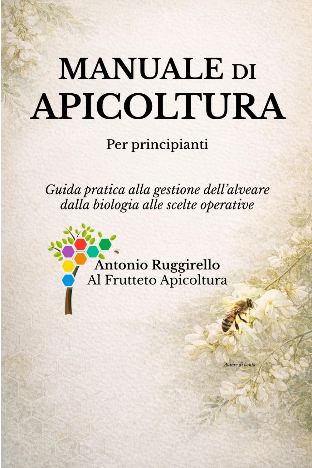 Manuale di Apicoltura: Guida pratica alla gestione dell’alveare: dalla biologia alle scelte operative