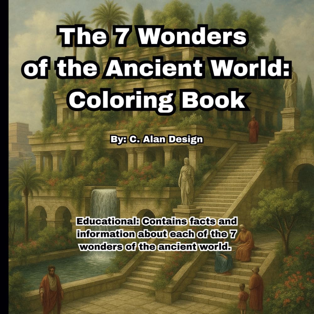 The 7 Wonders of the Ancient World: Coloring Book: Educational coloring book for adults and children. Includes history and facts about each of the 7 wonders of the ancient world.