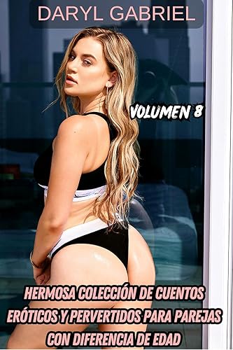 Hermosa Colección De Cuentos Eróticos Y Pervertidos Para Parejas Con Diferencia De Edad Volumen 8 Lencería, Recién Llegada Ingenua, Festival
