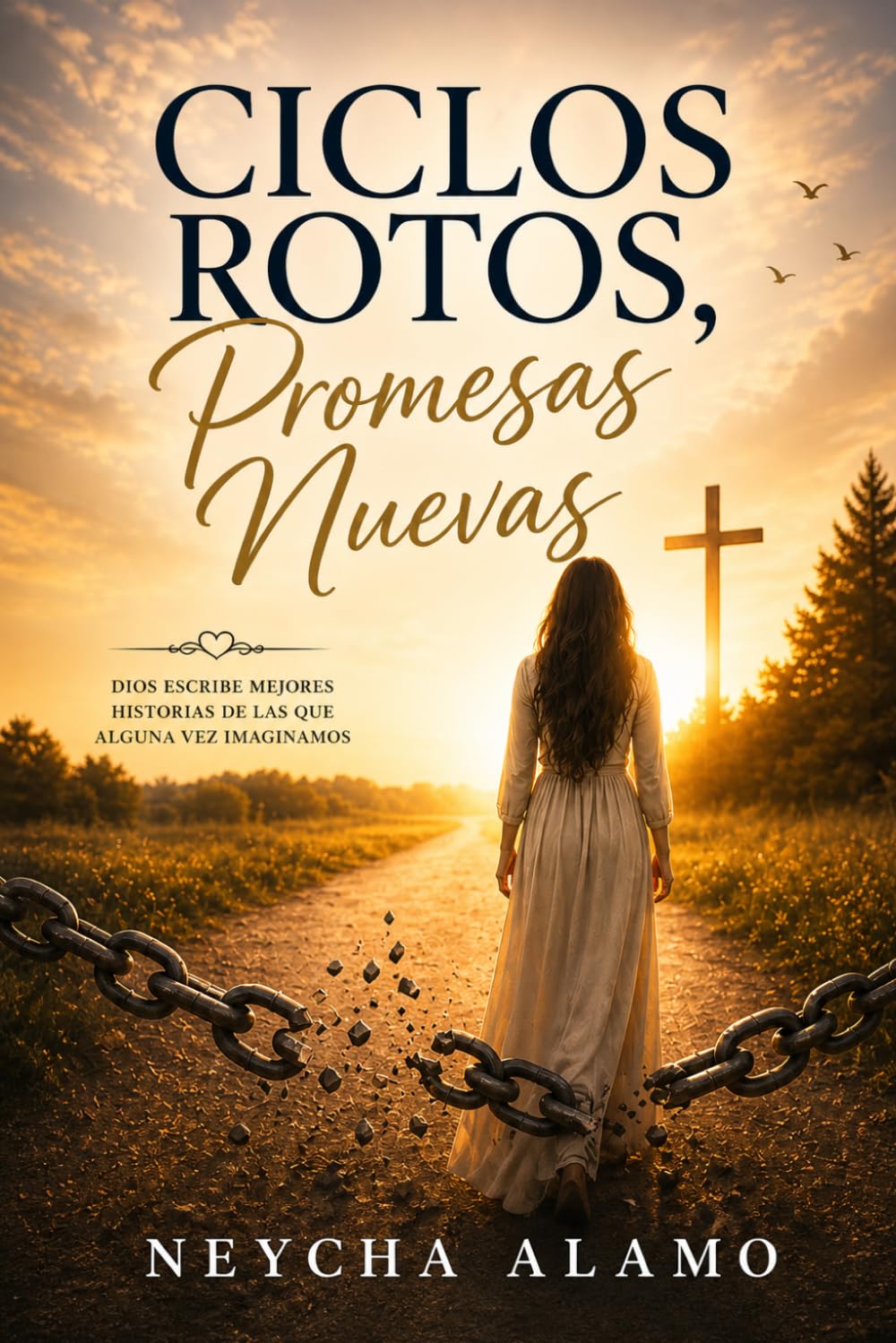 Ciclos Rotos, Promesas Nuevas: Mi historia de superación, fe y la transformación que cambió mi vida
