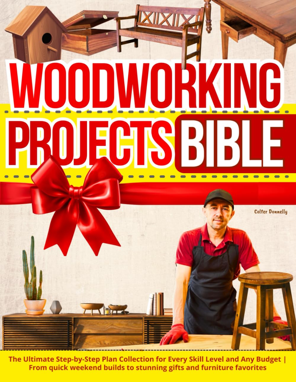 Woodworking Projects Bible: The Ultimate Step-by-Step Plan Collection for Every Skill Level and Any Budget | From Quick Weekend Builds to Stunning Gifts and Furniture Favorites