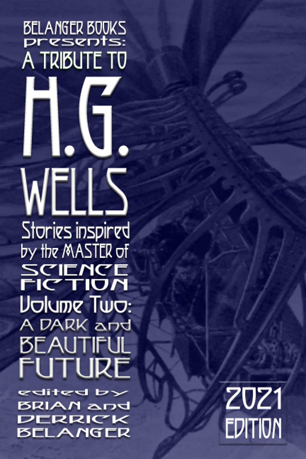 Book cover for A Tribute to H.G. Wells: Stories Inspired by the Master of Science Fiction Volume 2: A Dark and Beautiful Future: 2021 Edition